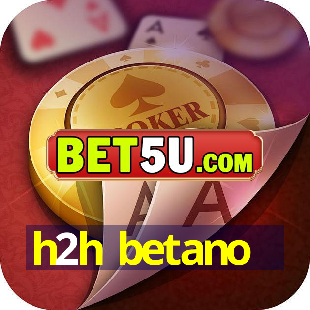 h2h betano